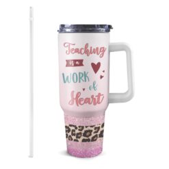 Personalized 40oz Tumbler with White Handle - Teaching is a Work of Heart Pink Design - Best Passionate Teacher Appreciation Gift for End of Year, Birthday, Christmas